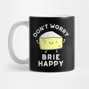 Don't Worry Brie Happy Funny Cheese Pun Mug